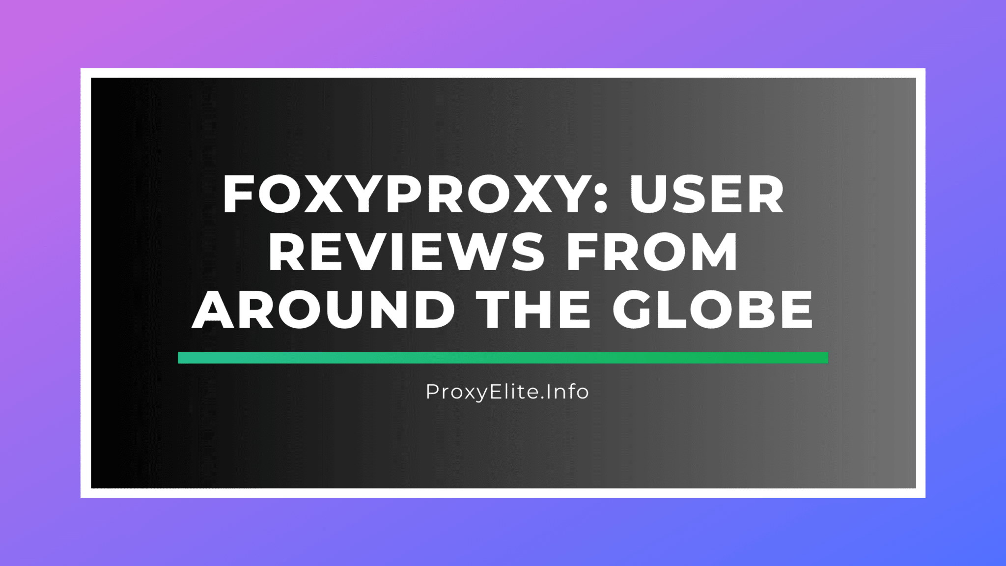 FoxyProxy：来自全球各地的用户评论