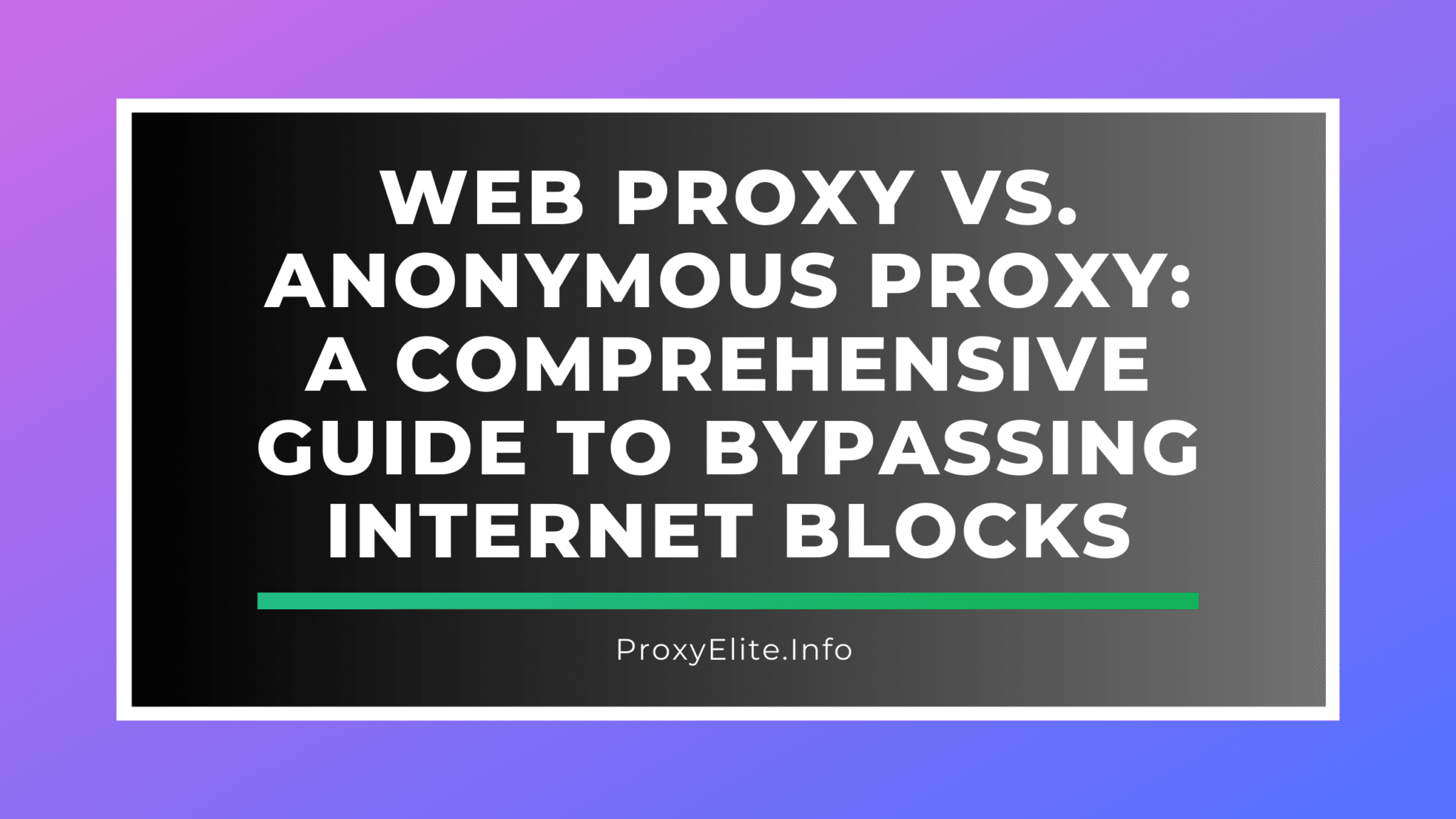 Web-Proxy vs. anonymer Proxy: Eine umfassende Anleitung zur Umgehung von Internet-Blockaden
