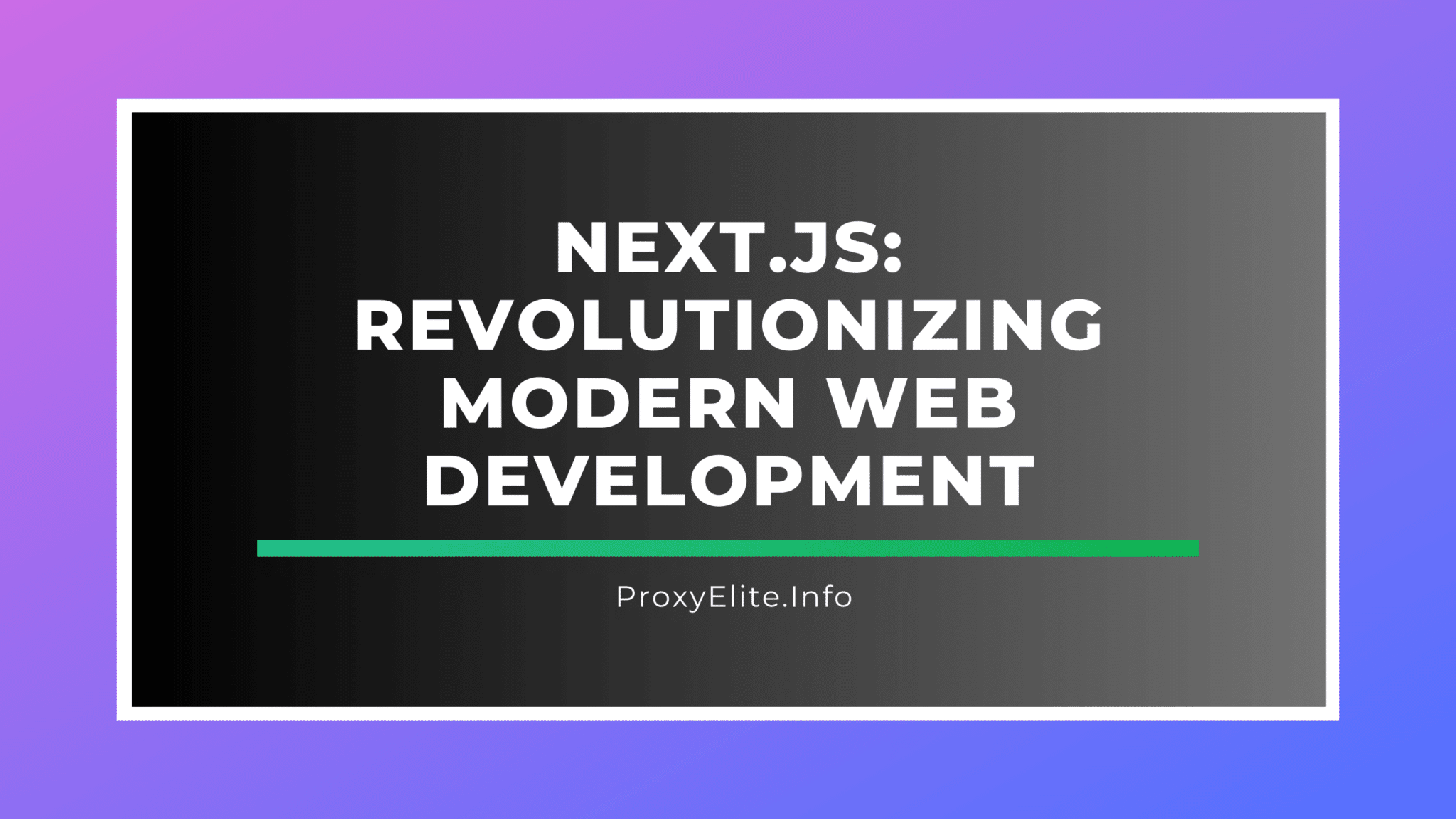 Next.js: Revolutionizing Modern Web Development