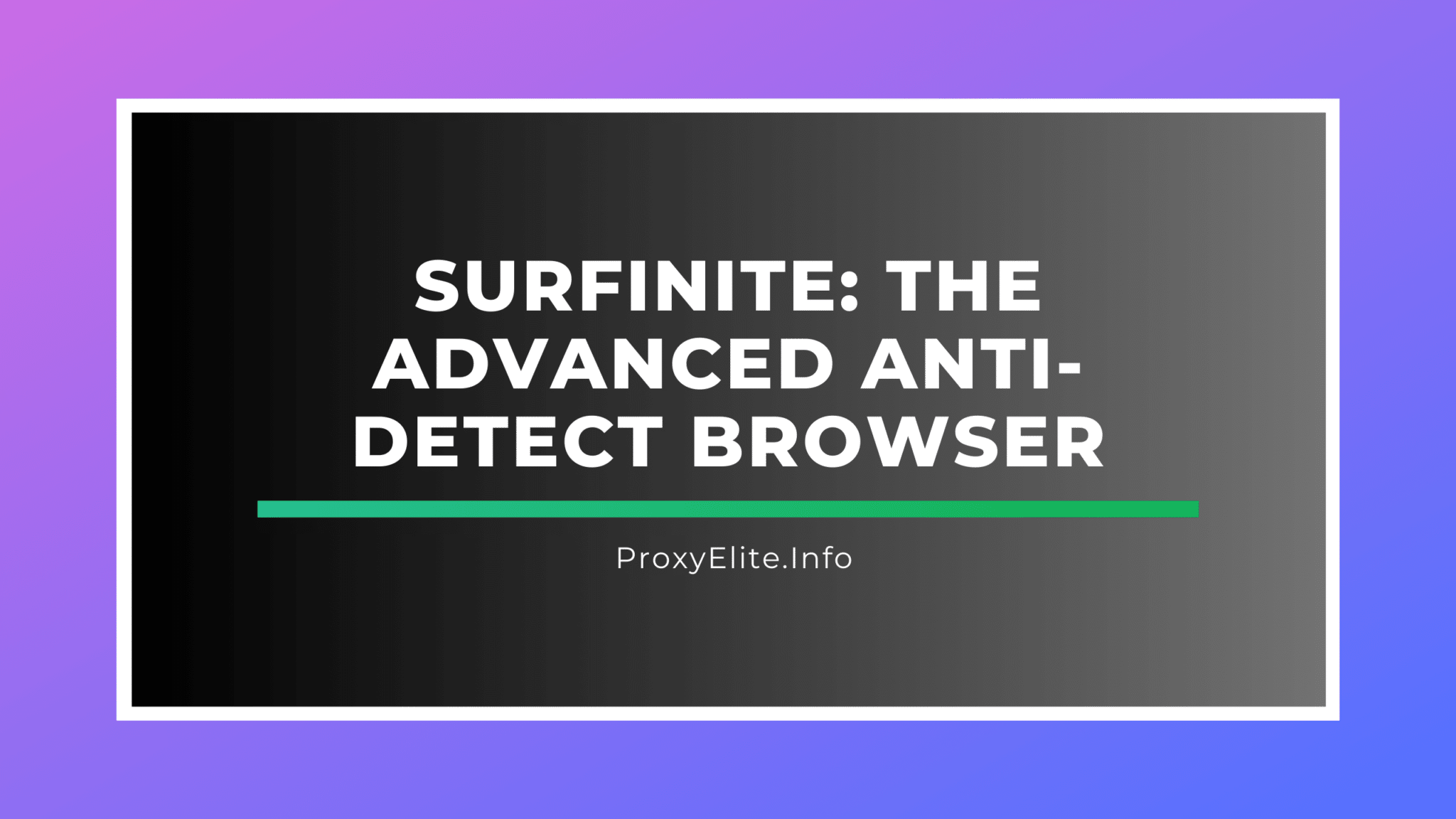 Surfinite：先进的反检测浏览器