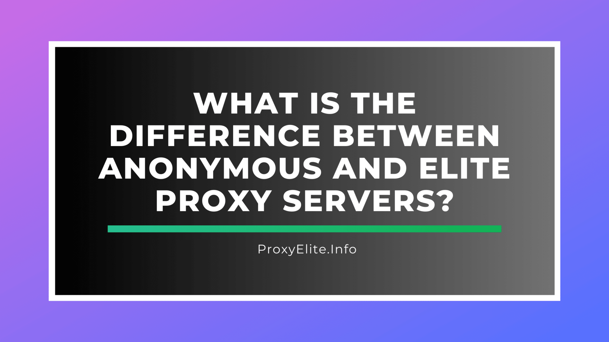 匿名代理服务器和精英代理服务器之间有什么区别？